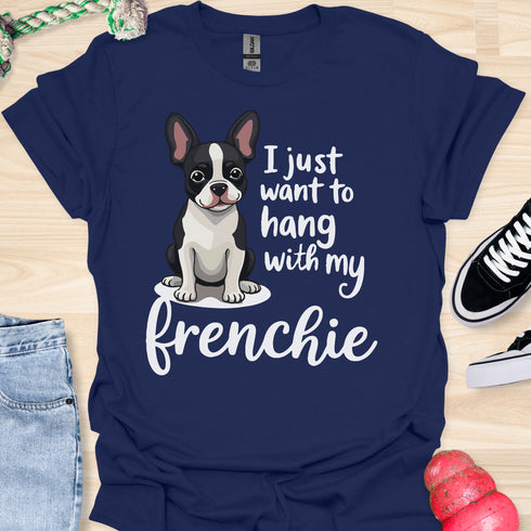 I just want to hang with my frenchie - V2 - Cute Elegant Caligraphy T-Shirt